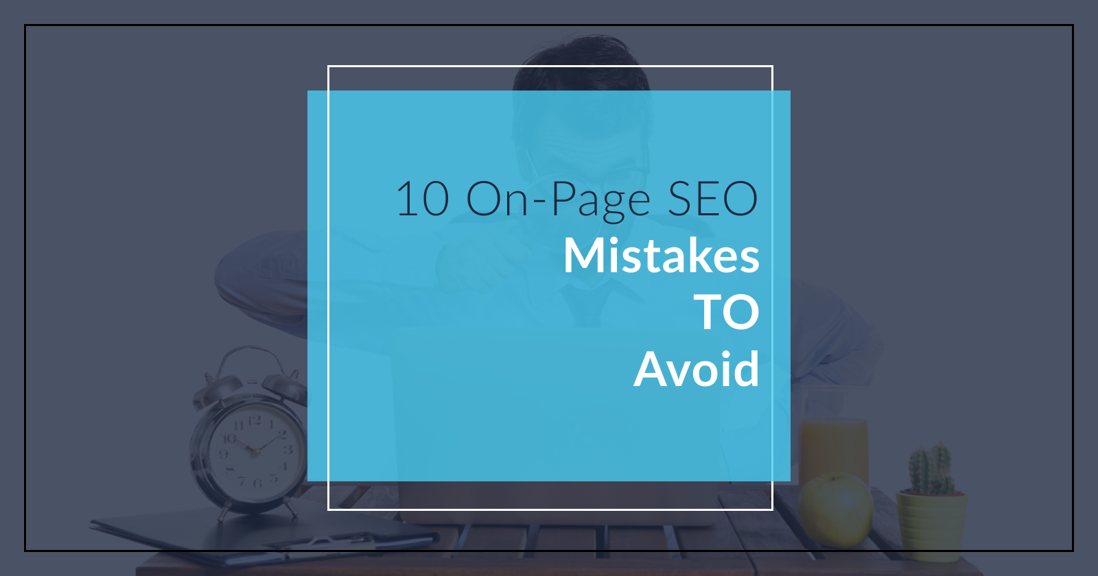 10-on-page-seo-mistakes-to-avoid-for-optimised-digital-marketing