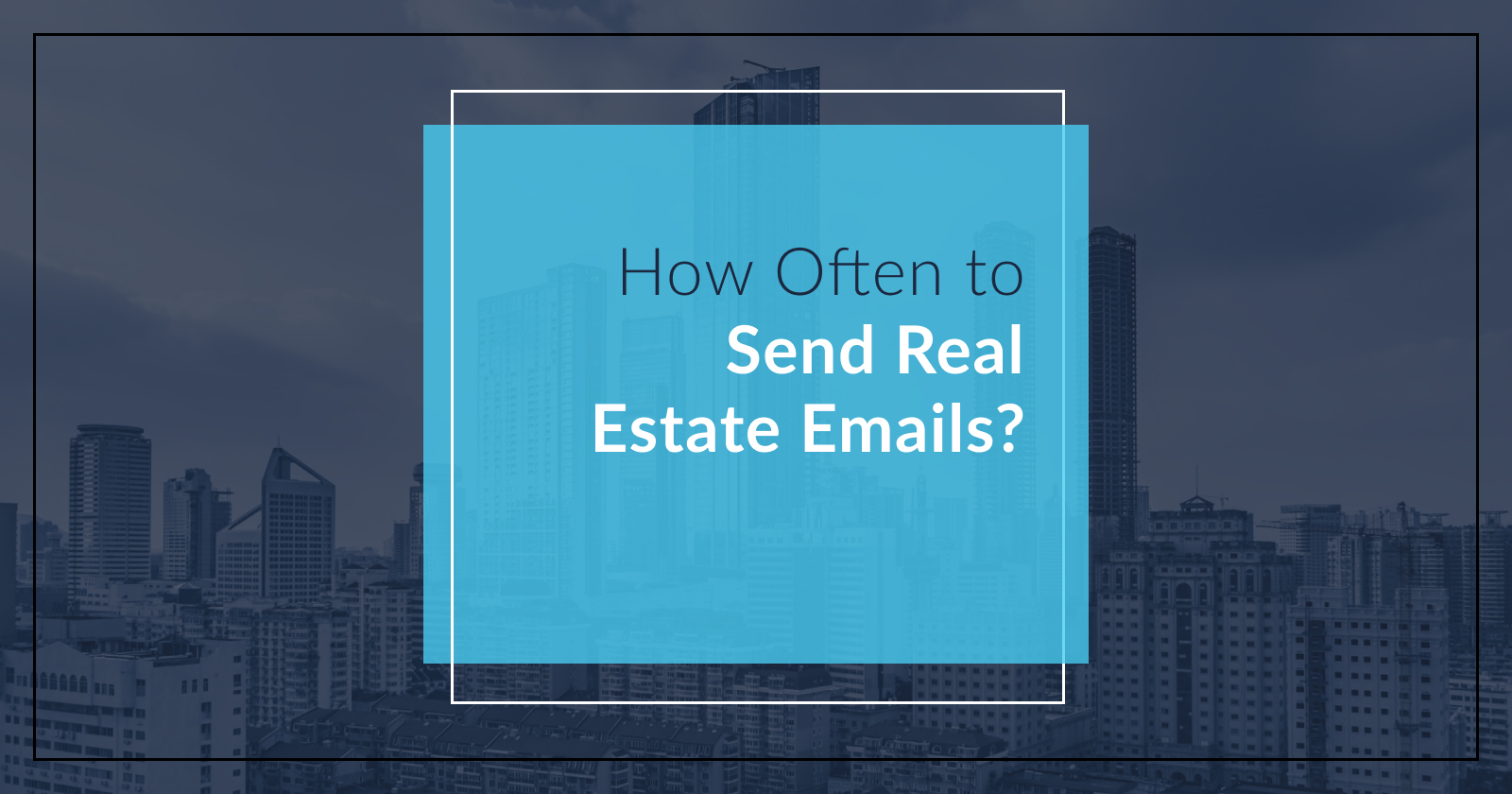 Real Estate Email: Frequency, ROI & Tracking